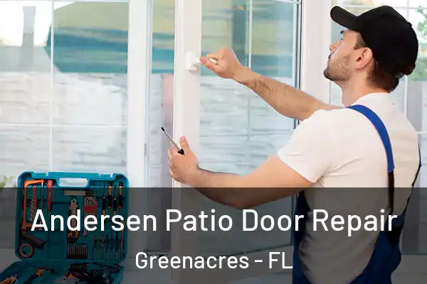 Andersen Patio Door Repair Greenacres - FL