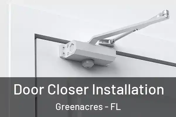  Door Closer Installation Greenacres - FL