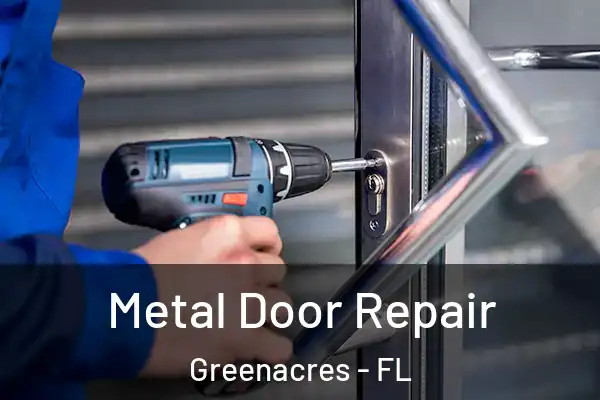 Metal Door Repair Greenacres - FL