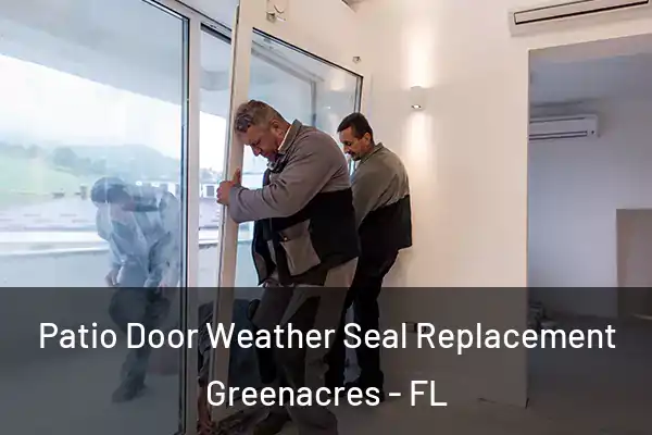 Patio Door Weather Seal Replacement Greenacres - FL