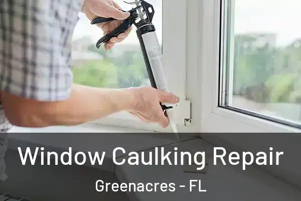 Window Caulking Repair Greenacres - FL