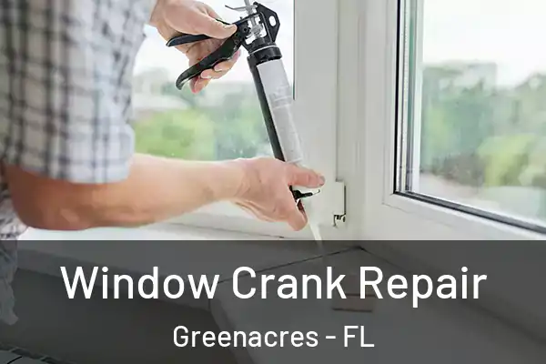 Window Crank Repair Greenacres - FL