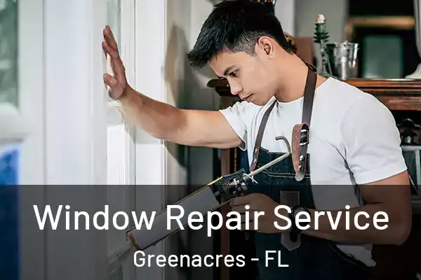 Window Repair Service Greenacres - FL